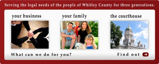 Serving the legal needs of the people of Whitley County for three generations.